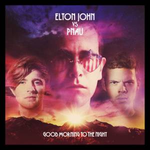 John, Elton vs Pnau - Good Morning To The Night