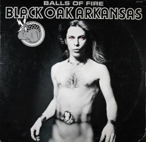 Black Oak Arkansas - Balls Of Fire