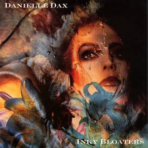 Danielle Dax - Inky Bloaters