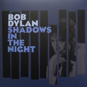 BOB DYLAN - SHADOWS IN THE NIGHT