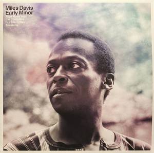 MILES DAVIS - EARLY MINOR: RARE MILES FROM THE COMPLETE IN A SILENT WAY SESSIONS