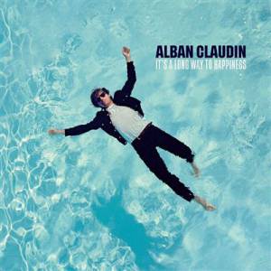 ALBAN CLAUDIN - IT'S A LONG WAY TO HAPPINESS