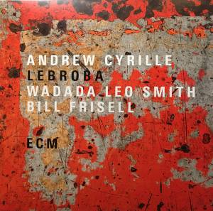 ANDREW CYRILLE/WADADA LEO SMITH/BILL FRISELL - LEBROBA