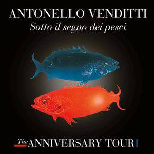 ANTONELLO VENDITTI - SOTTO IL SEGNO DEI PESCI - THE ANNIVERSARY TOUR