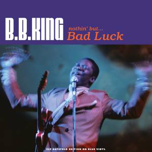 B.B. KING - NOTHIN' BUTBAD LUCK