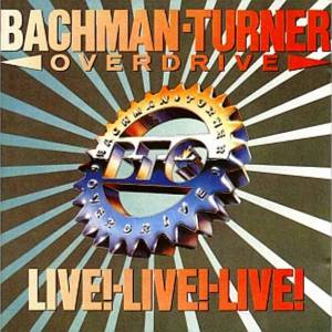 Bachman-Turner Overdrive - Live! Live! Live!