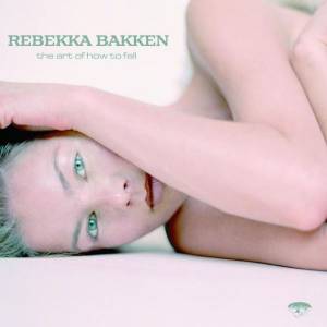 Bakken, Rebekka - The Art Of How To Fall