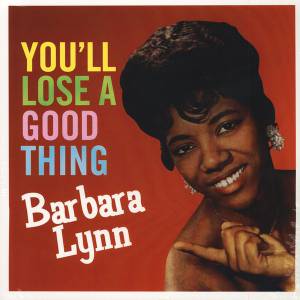 BARBARA LYNN - YOU'LL LOOSE A GOOD THING