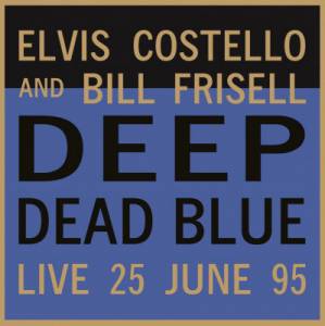 BILL  ELVIS / FRISELL COSTELLO - DEEP DEAD BLUE - LIVE AT MELTDOWN