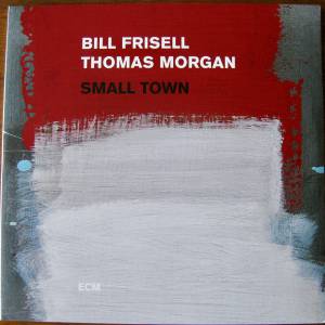 BILL FRISELL / THOMAS MORGAN - SMALL TOWN