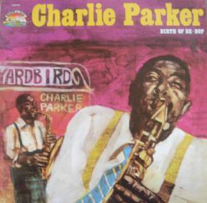 Charlie Parker - Birth Of Be Bop