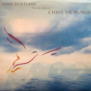 Chris De Burgh - Spark To A Flame (The Very Best Of Chris De Burgh)