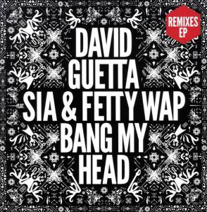 DAVID / SIA / FETTY WAP GUETTA - BANG MY HEAD REMIXES EP