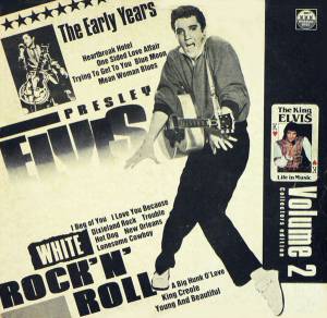 Elvis Presley -  -- ( 2)      The Early Years  White Rock 'N' Roll  Volume 2