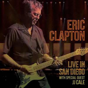 ERIC CLAPTON - LIVE IN SAN DIEGO WITH SPECIAL GUEST JJ CALE