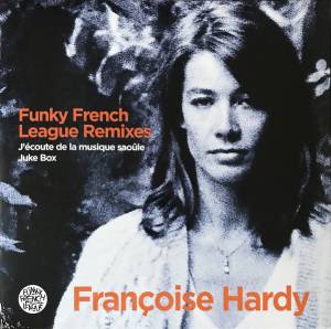 FRANCOISE / FUNKY FRENCH LEAGUE HARDY - J'ECOUTE DE LA MUSIQUE SAOULE