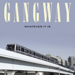 GANGWAY - WHATEVER IT IS