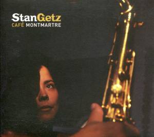 Getz, Stan - Cafe Montmartre