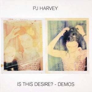 Harvey, PJ - Is This Desire? - Demos