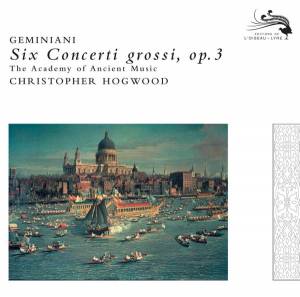 Hogwood, Christopher - Geminiani: Concerti Grossi Op.3
