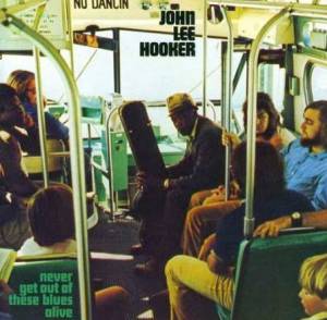 Hooker, John Lee - Never Get Out Of These Blues Alive
