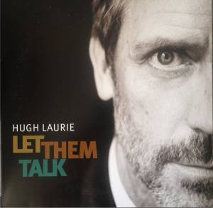 HUGH LAURIE - LET THEM TALK