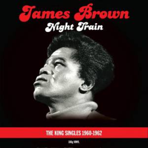 JAMES BROWN - NIGHT TRAIN - KING SINGLES 60-62