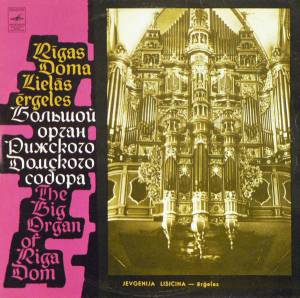 Jevgenija Lisicina - Rigas Doma Lielas Ergeles -      - The Big Organ Of Riga Dom