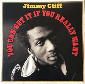 JIMMY CLIFF - YOU CAN GET IT IF YOU REALLY WANT