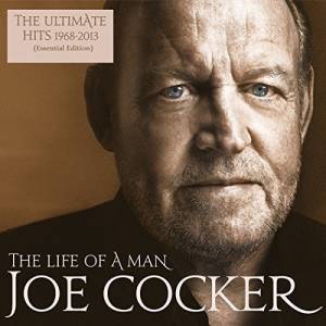 Joe Cocker - The Life Of A Man - The Ultimate Hits 1968-2013