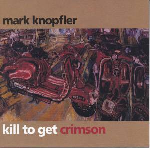 Knopfler, Mark - Kill To Get Crimson