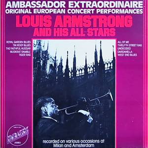 Louis Armstrong And His All-Stars - Ambassador Extraordinaire - Original European Concert Performances