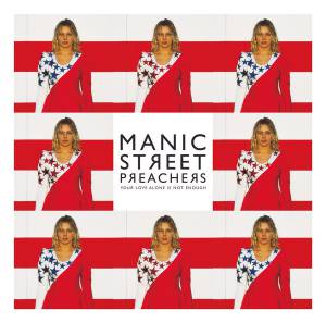 MANIC STREET PREACHERS - YOUR LOVE ALONE IS NOT ENOUGH