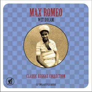 MAX ROMEO - WET DREAM CLASSIC REGGAE COLLECTION
