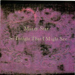 Mazzy Star - So Tonight That I Might See
