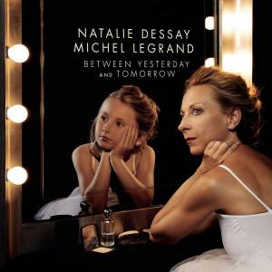MICHEL  NATALIE / LEGRAND DESSAY - BETWEEN YESTERDAY & TOMORROW