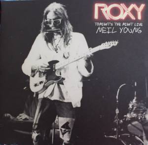 NEIL YOUNG - ROXY: TONIGHTS THE NIGHT LIVE