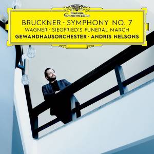 Nelsons, Andris - Bruckner: Symphony No. 7; Wagner: Trauermarsch & Siegfrieds Tod