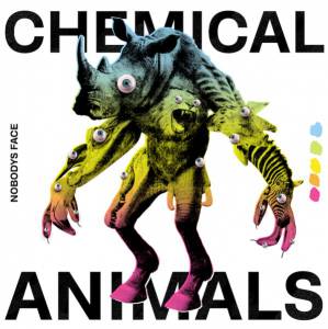 NOBODY'S FACE - CHEMICAL ANIMALS