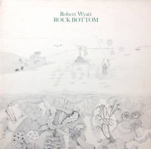 Robert Wyatt - Rock Bottom / Ruth Is Stranger Than Richard