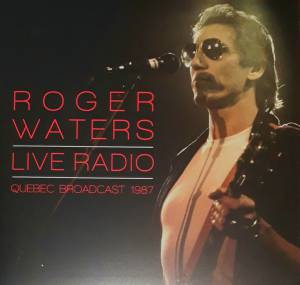 Roger Waters - Live Radio - Quebec Broadcast 1987