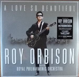 ROY ORBISON - A LOVE SO BEAUTIFUL: ROY ORBISON & THE ROYAL PHILHARMONIC ORCHESTRA