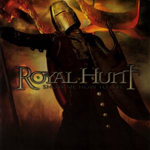 Royal Hunt - Show Me How To Live