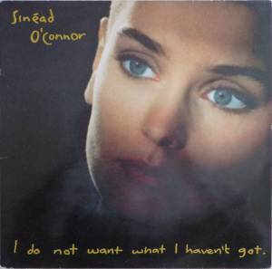 Sin'ead O'Connor - I Do Not Want What I Haven't Got
