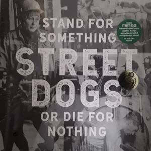 STREET DOGS - STAND FOR SOMETHING OR DIE FOR NOTHING