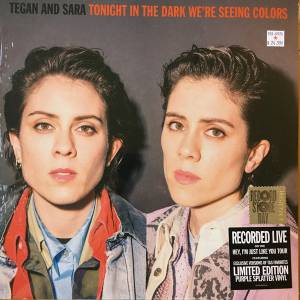 TEGAN AND SARA - TONIGHT WERE IN THE DARK SEEING COLORS