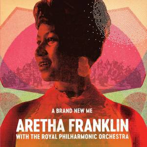 THE  ARETHA / ROYAL PHILHARMONIC ORCHESTRA FRANKLIN - A BRAND NEW ME