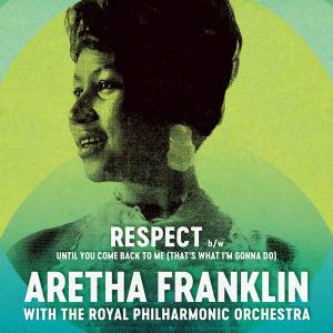 THE  ARETHA / ROYAL PHILHARMONIC ORCHESTRA FRANKLIN - RESPECT / UNTIL YOU COME BACK TO ME (THAT'S WHAT I'M GONNA DO)