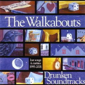 The Walkabouts - Drunken Soundtracks: Lost Songs & Rarities 1995-2001