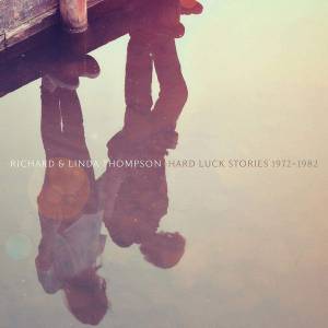 Thompson, Linda; Thompson, Richard - Hard Luck Stories (1972 - 1982) (Box)